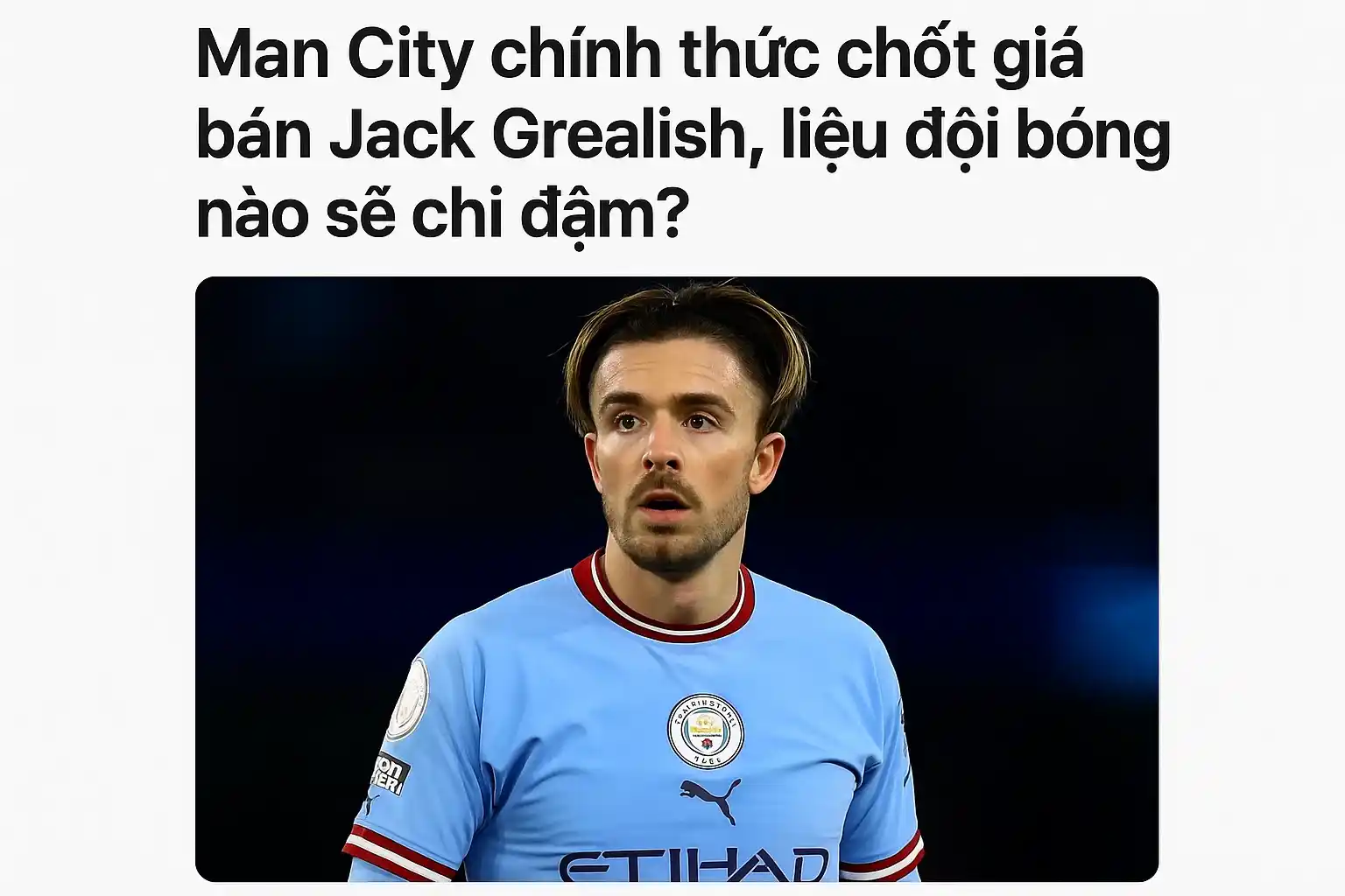 HOT: Man City bán Grealish - Cuộc chia tay đầy "kịch tính"! 2 Man City chính thức chốt giá bán Jack Grealish, liệu đội bóng nào sẽ chi đậm?